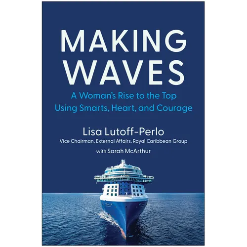 Making Waves: A Woman's Rise to the Top Using Smarts, Heart, and Courage