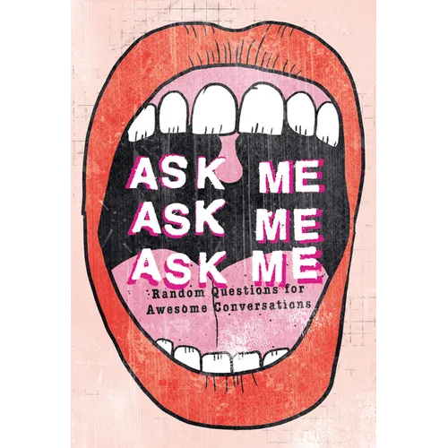 Ask Me, Ask Me, Ask Me: Random Questions for Awesome Conversations