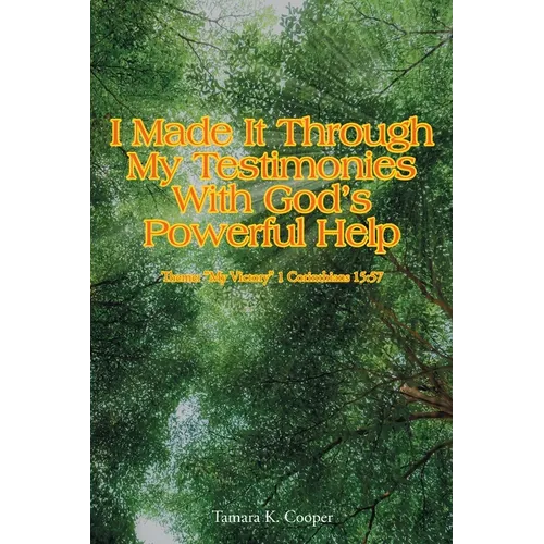 I Made It Through My Testimonies With God's Powerful Help: Theme: "My Victory" 1 Corinthians 15:57