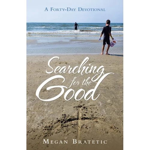 Searching for the Good: A Forty-Day Devotional