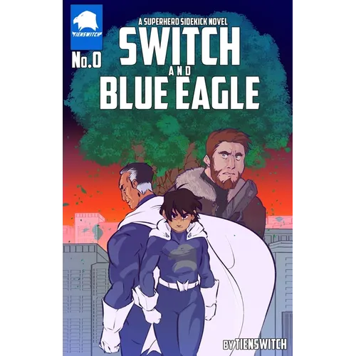 SWITCH and Blue Eagle: A Superhero Sidekick Novel
