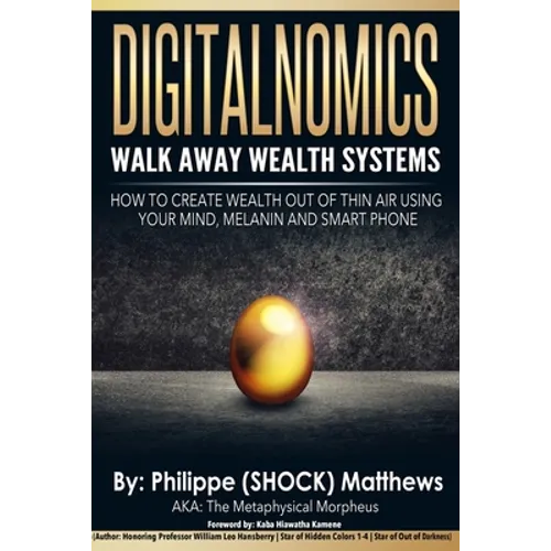 DIGITALNOMICS - Walk Away Wealth Systems: How to Create Wealth Out of Thin Air Using Your Mind, Melanin and Smart Phone