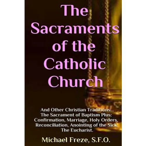 The Sacraments of the Catholic Church: And Other Religious Traditions