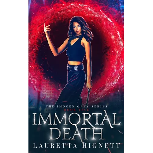 Immortal Death: A Fun Fast-Paced Urban Fantasy: The Imogen Gray Series Book Five
