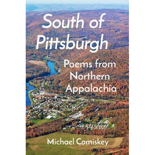 South Of Pittsburgh: Poems from Northern Appalachia