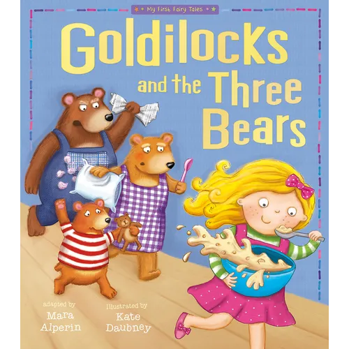 Goldilocks and the Three Bears: My First Fairy Tales
