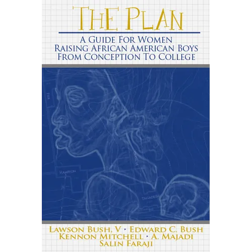 The Plan: A Guide for Women Raising African American Boys from Conception to College