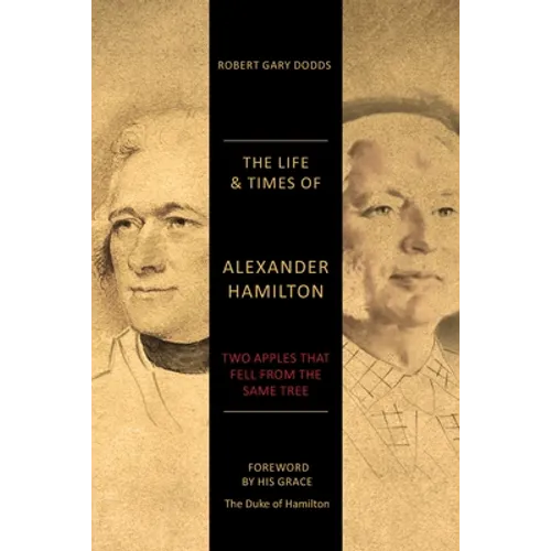 The Life & Times of Alexander Hamilton: Two Apples that Fell from the Same Tree
