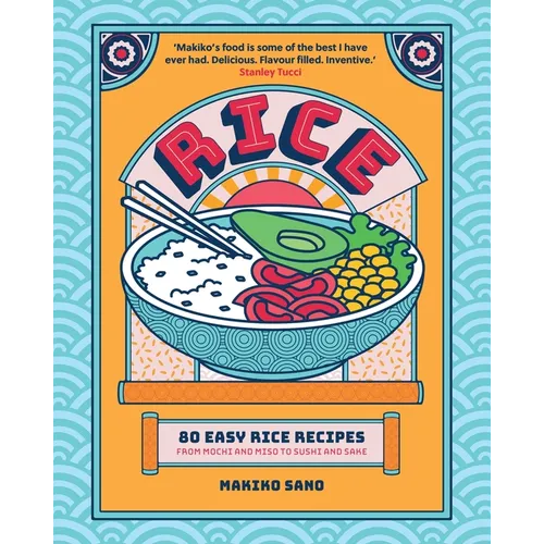 Rice: 80 Easy Rice Recipes, from Mochi to Miso and Sushi to Sake