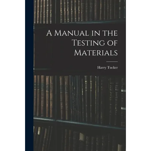 A Manual in the Testing of Materials