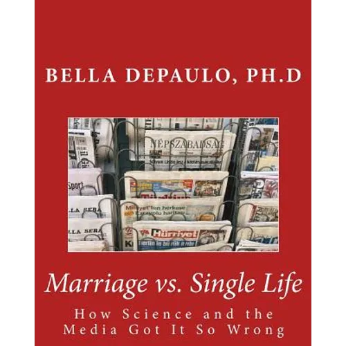 Marriage vs. Single Life: How Science and the Media Got It So Wrong