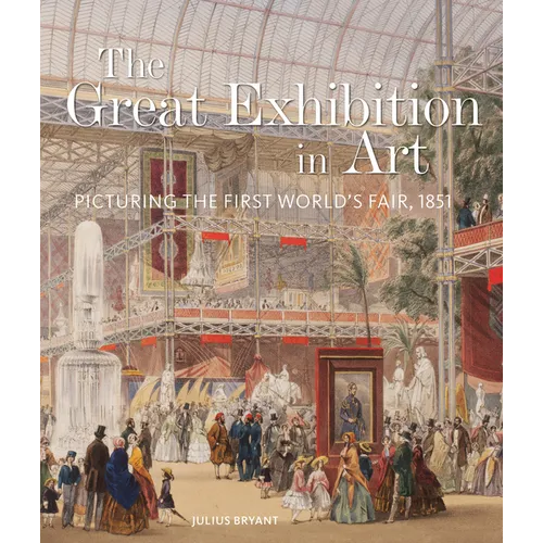 The Great Exhibition in Art: Picturing the First World's Fair, 1851