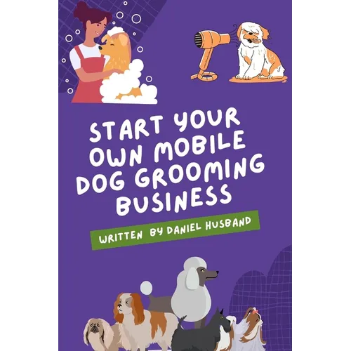 Starting a Mobile Dog Grooming Business: The Essential Guide