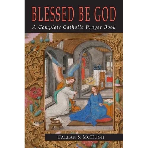 Blessed Be God: A Complete Catholic Prayer Book