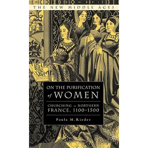 On the Purification of Women: Churching in Northern France, 1100-1500