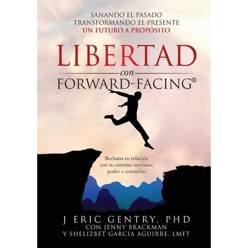 LIBERTAD con FORWARD-FACING(R): Sanando El Pasado, Transformando El Presente, Un Futuro a Propósito