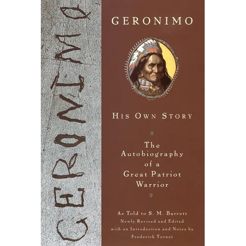 Geronimo: His Own Story: The Autobiography of a Great Patriot Warrior