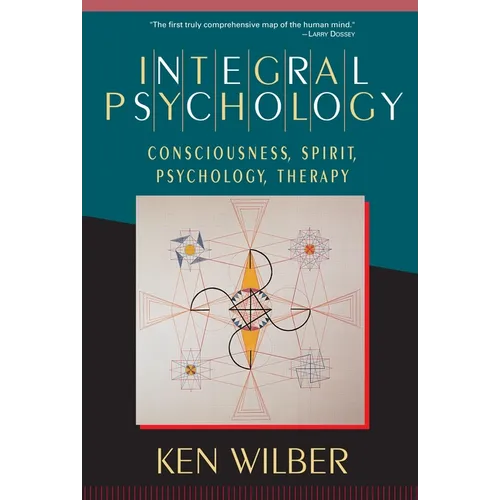 Integral Psychology: Consciousness, Spirit, Psychology, Therapy