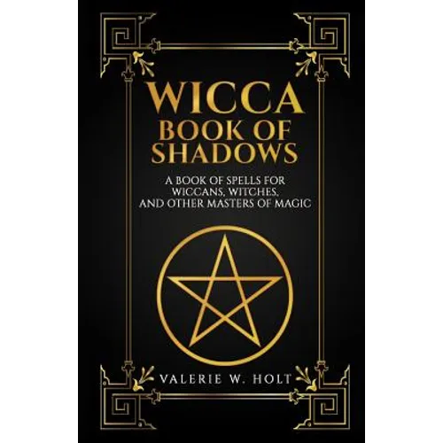 Wicca Book of Shadows: A Book of Spells for Wiccans, Witches, and Other Masters