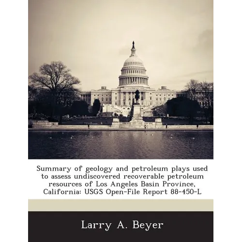 Summary of Geology and Petroleum Plays Used to Assess Undiscovered Recoverable Petroleum Resources of Los Angeles Basin Province, California: Usgs Ope