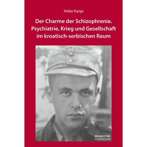 Der Charme Der Schizophrenie: Psychiatrie, Krieg Und Gesellschaft Im Kroatisch-Serbischen Raum