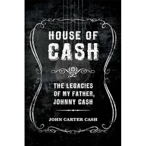 House of Cash: The Legacies of My Father, Johnny Cash