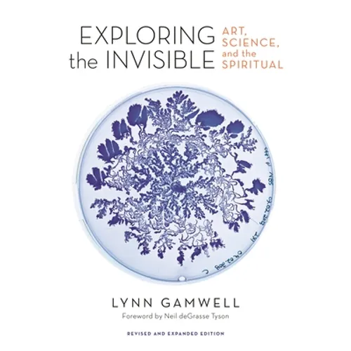 Exploring the Invisible: Art, Science, and the Spiritual - Revised and Expanded Edition
