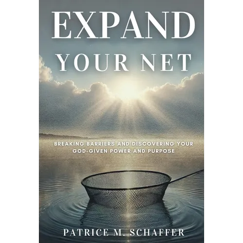 Expand Your Net: Breaking Barriers and Discovering Your God-Given Power and Purpose