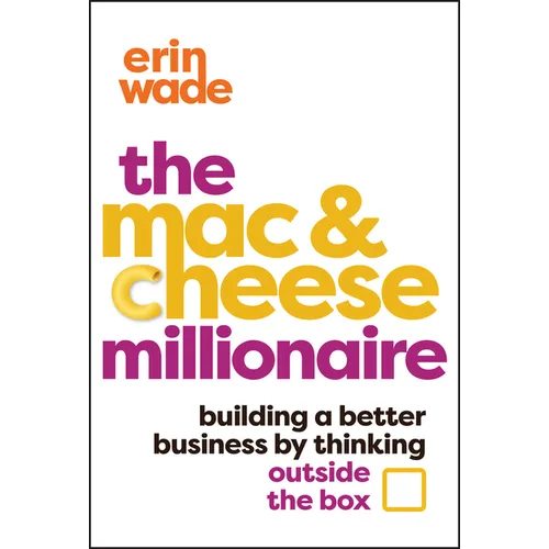The Mac & Cheese Millionaire: Building a Better Business by Thinking Outside the Box
