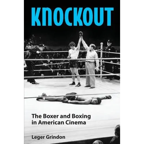 Knockout: The Boxer and Boxing in American Cinema