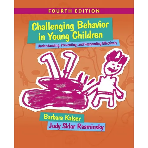 Challenging Behavior in Young Children: Understanding, Preventing and Responding Effectively