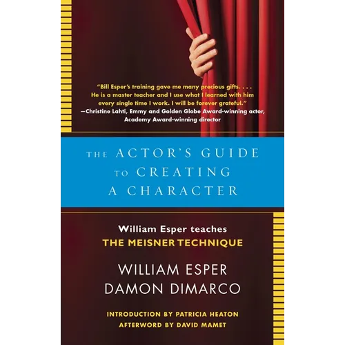 The Actor's Guide to Creating a Character: The Actor's Guide to Creating a Character: William Esper Teaches the Meisner Technique