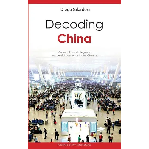 Decoding China: Cross-cultural strategies for successful business with the Chinese