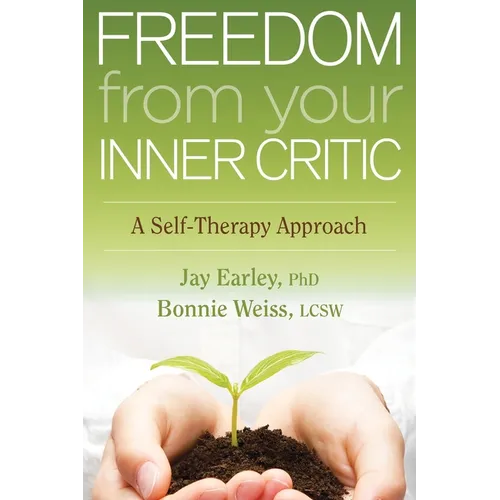 Freedom from Your Inner Critic: A Self-Therapy Approach