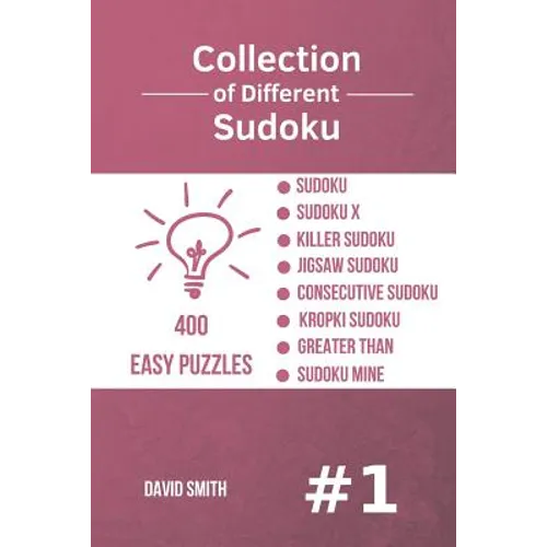Collection of Different Sudoku - 400 Easy Puzzles: Sudoku, Sudoku X, Killer Sudoku, Jigsaw Sudoku, Consecutive Sudoku, Kropki Sudoku, Greater Than, Su - Paperback