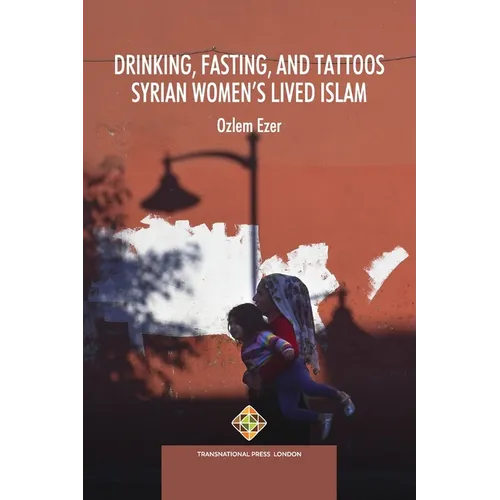 Drinking, Fasting, and Tattoos: Syrian Women's Lived Islam