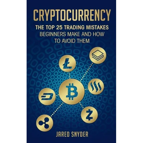 Cryptocurrency: The Top 25 Trading Mistakes Beginners Make and How to Avoid Them