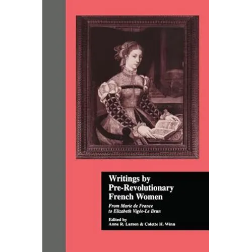 Writings by Pre-Revolutionary French Women: From Marie de France to Elizabeth Vige-Le Brun