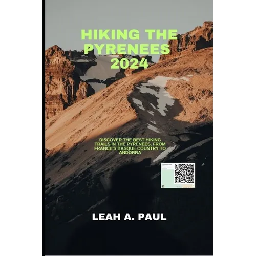 Hiking the Pyrenees 2024: Discover the Best Hiking Trails in the Pyrenees, from France's Basque Country to Andorra