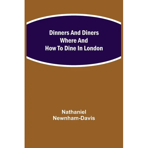 Dinners And Diners Where And How To Dine In London