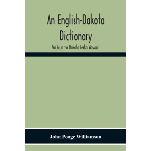 An English-Dakota Dictionary: Waṡicun Ḳa Dakota Ieska Wowapi