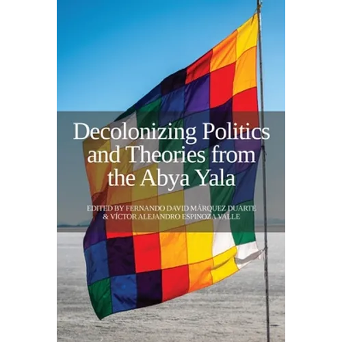 Decolonizing Politics and Theories from the Abya Yala