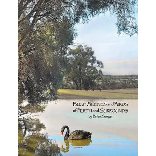 Bush Scenes and Birds of Perth and Surrounds: by Brian Sanger (Photographic Artist)