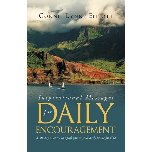 Inspirational Messages for Daily Encouragement: A 30-day resource to uplift you in your daily living for God