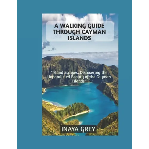 A Walking Guide through Cayman Islands: Cayman Islands Travel Guide 2023