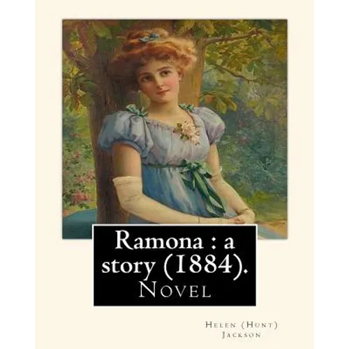 Ramona: a story (1884). By: Helen (Hunt) Jackson: Ramona is an 1884 American novel written by Helen Hunt Jackson.