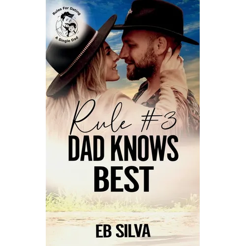 Rule #3 Dad Knows Best: A Sweet, Small-Town Cowboy Romance