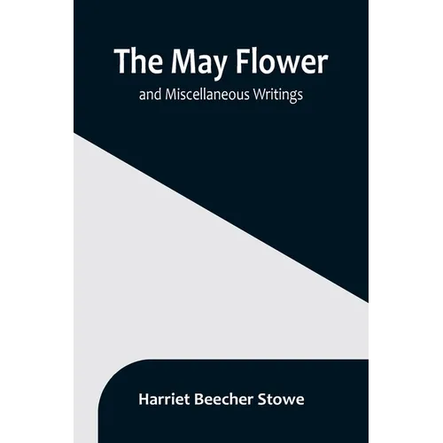 The May Flower, and Miscellaneous Writings