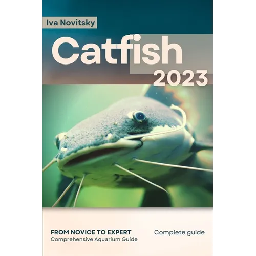 Catfish: From Novice to Expert. Comprehensive Aquarium Fish Guide