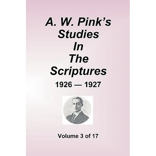 A.W. Pink's Studies in the Scriptures - 1926-27, Volume 3 of 17
